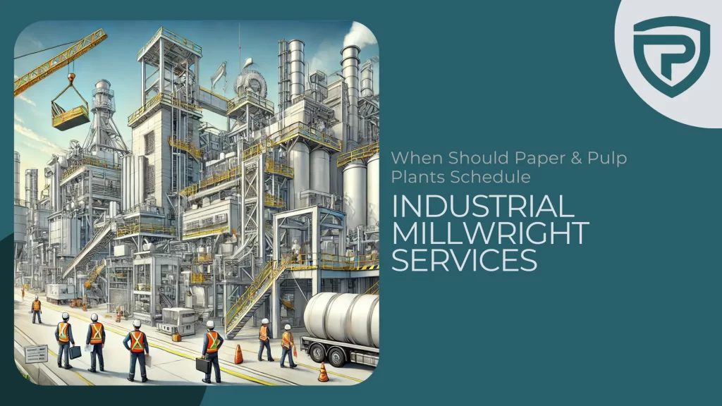 When Should Paper & Pulp Plants Schedule Industrial Millwright Services