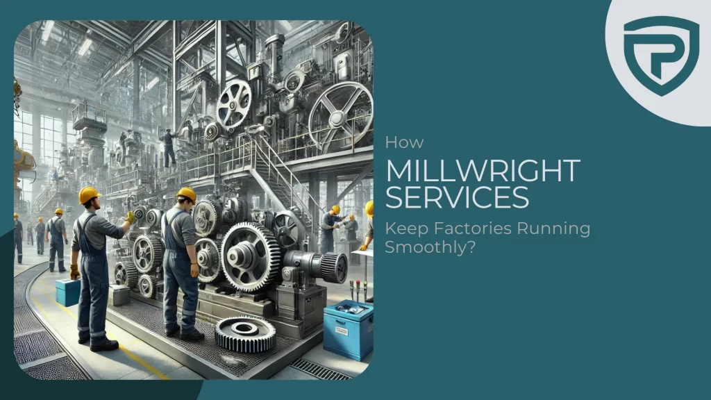 How Millwright Services Keep Factories Running Smoothly