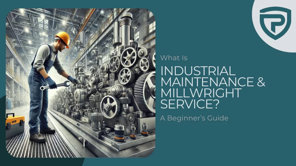 What Is Industrial Maintenance & Millwright Service