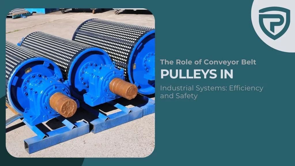 The Role of Conveyor Belt Pulleys in Industrial Systems Efficiency and Safety