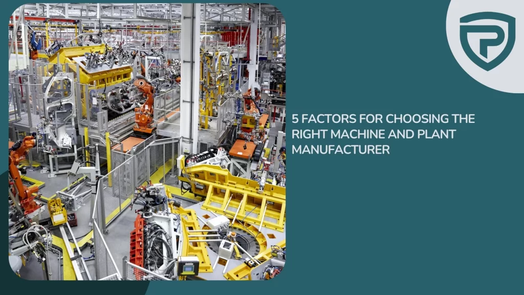 5 Factors for Choosing the Right Machine and Plant Manufacturer